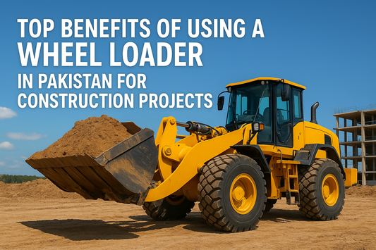 Top Benefits of Using a Wheel Loader in Pakistan for Construction Projects