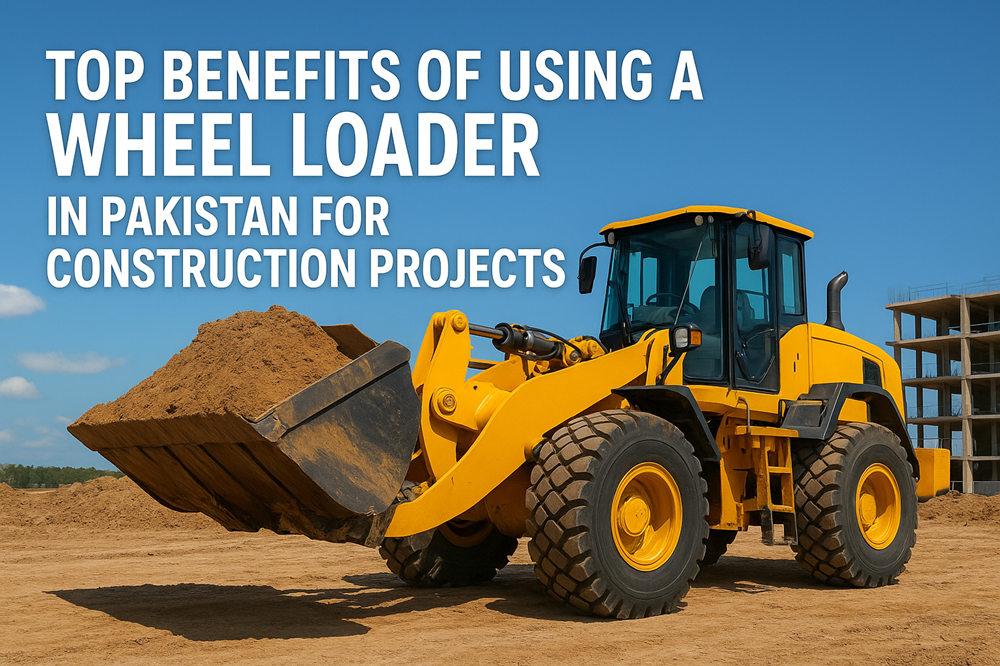 Top Benefits of Using a Wheel Loader in Pakistan for Construction Projects
